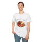 My Face Is Up Here Full English Breakfast T-Shirt - Our Colours