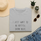 British Beer & Football T-Shirt — “I Just Want to Be British, Drink Beer, and Watch Football”