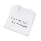 Controversial Political T-Shirt — "F*CK DIVERSITY, I want British"
