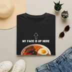 My Face Is Up Here Full English Breakfast T-Shirt - Our Colours