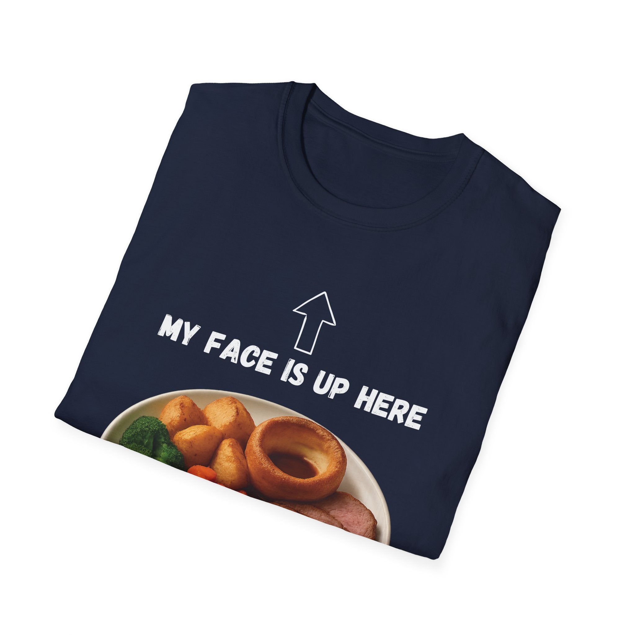 My Face Is Up Here Roast Dinner T-Shirt