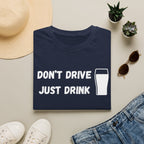Don't Drive, Just Drink British Humour T-Shirt - Our Colours