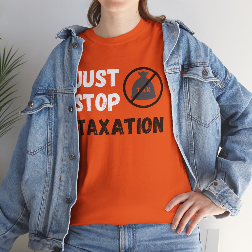 Just Stop Taxation Tee — Anti-Tax Protest Political T-Shirt
