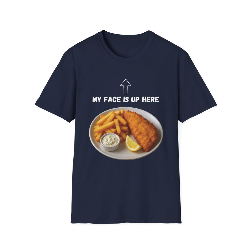 Fish & Chips "My face is up here" British Humour T-Shirt