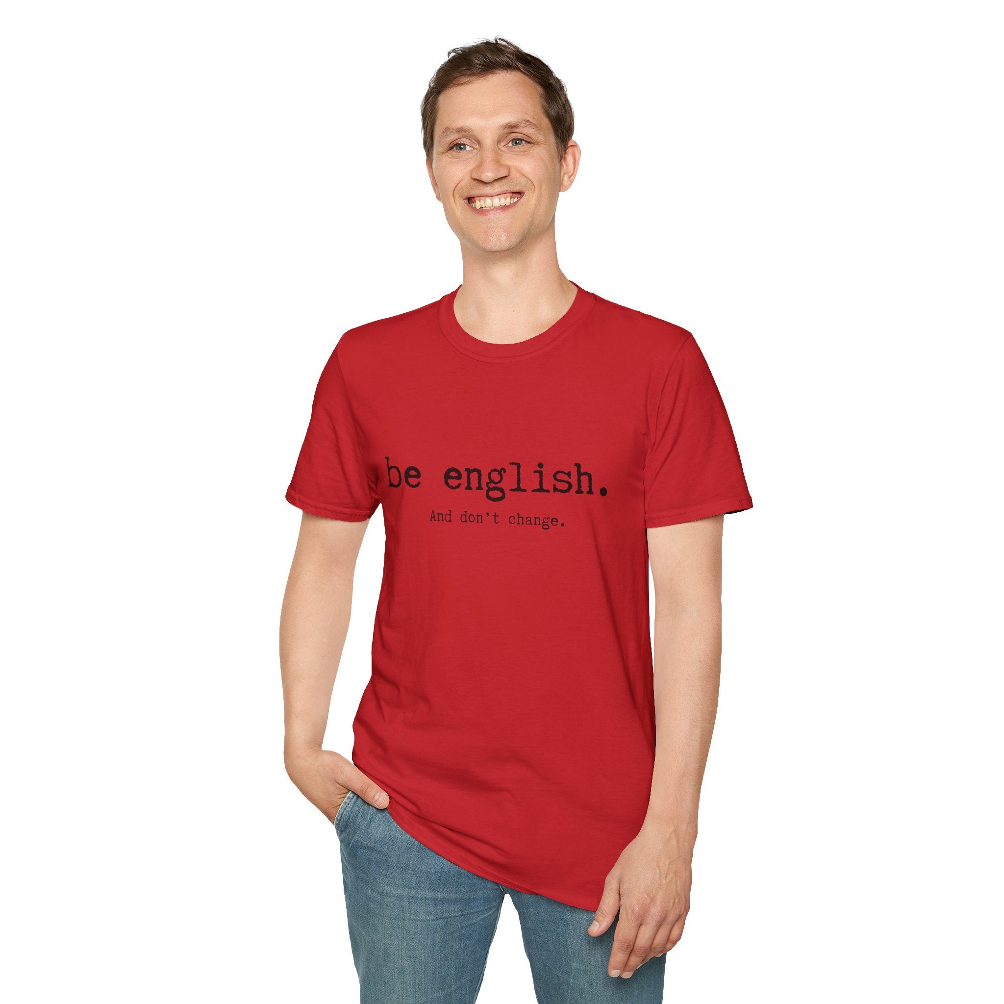 T-Shirt — "be english. And don't change." Minimalist Typography T-shirt