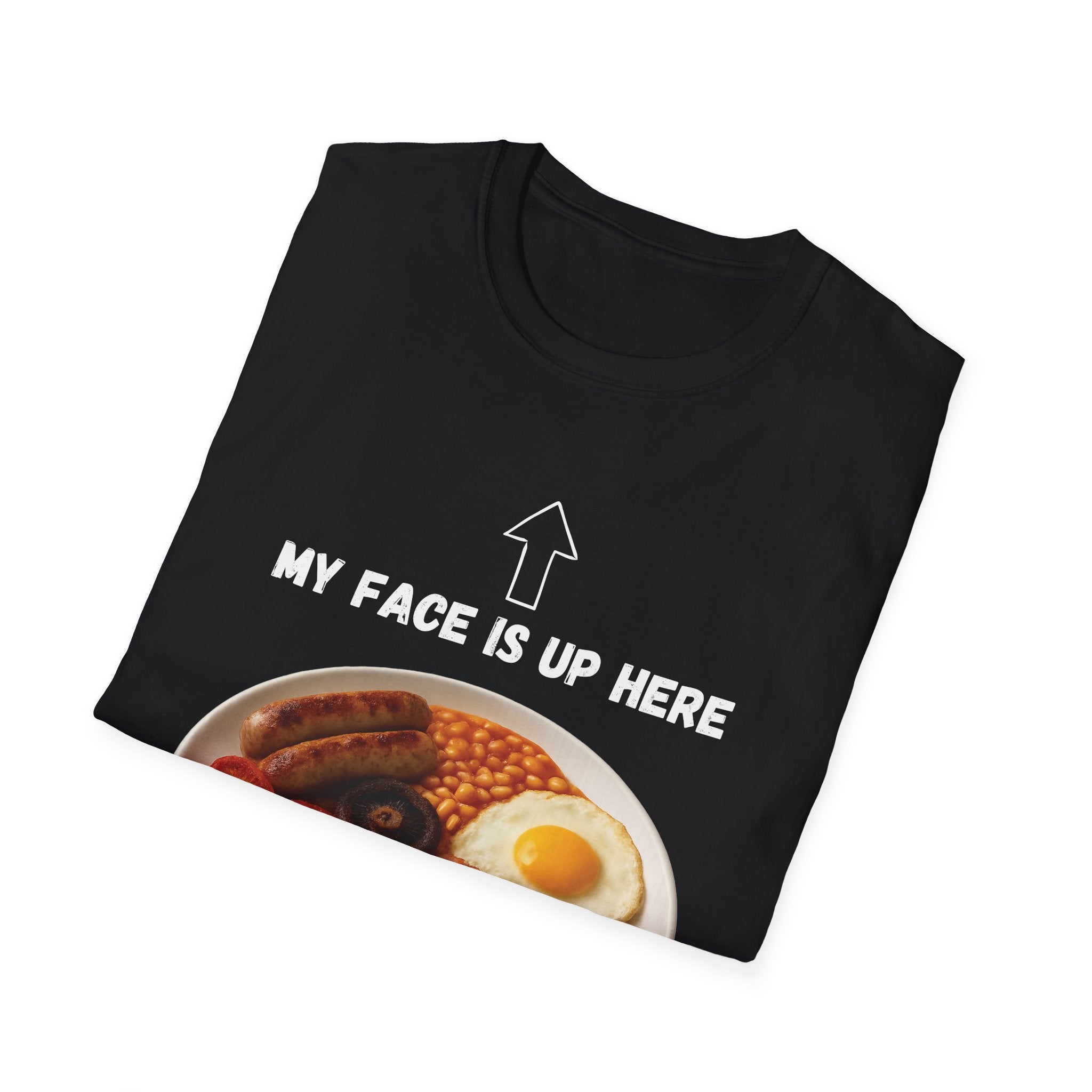 My Face Is Up Here Full English Breakfast T-Shirt