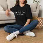T-Shirt — "be british. And don't change." Minimal Typographic Tee