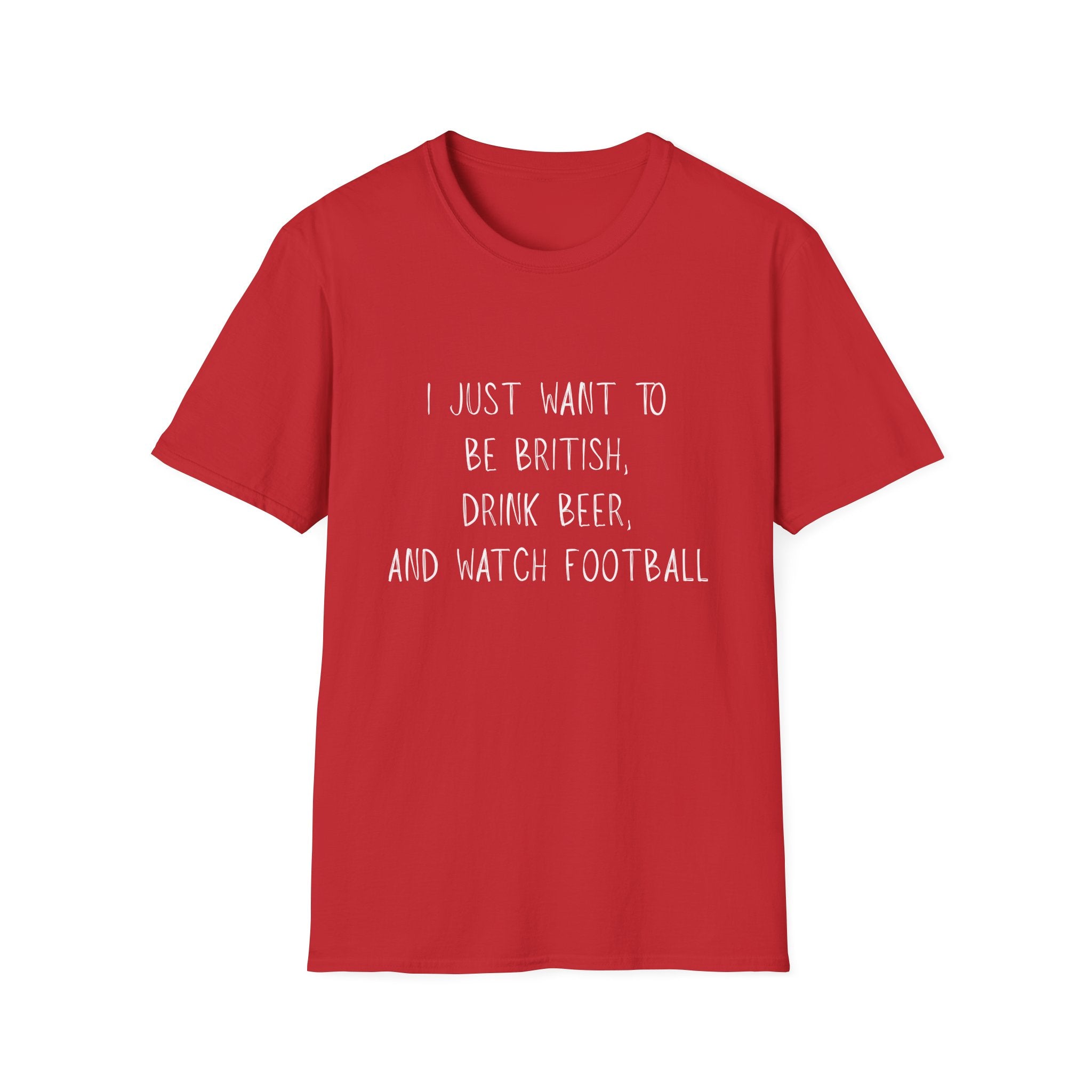British Beer & Football T-Shirt — “I Just Want to Be British, Drink Beer, and Watch Football”