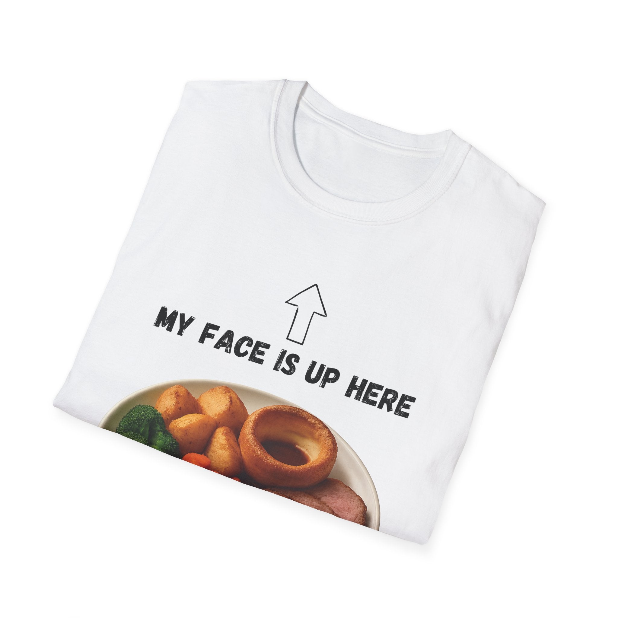 My Face Is Up Here Roast Dinner T-Shirt