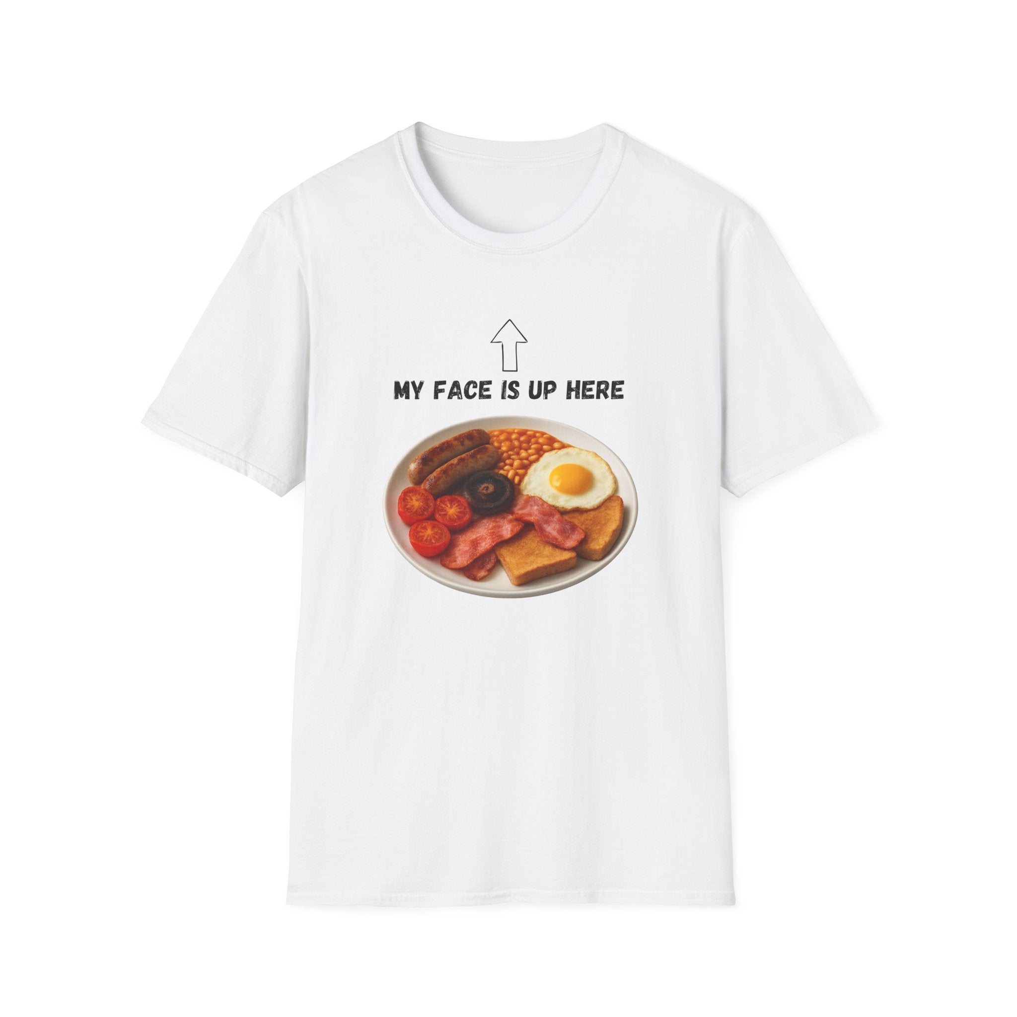 My Face Is Up Here Full English Breakfast T-Shirt