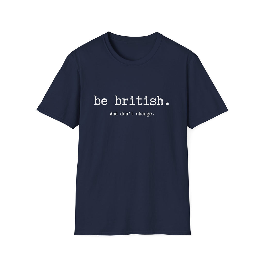 T-Shirt — "be british. And don't change." Minimal Typographic Tee