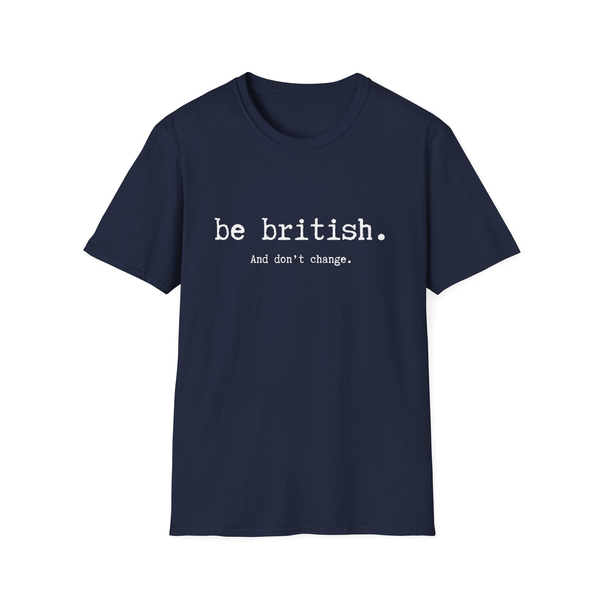 T-Shirt — "be british. And don't change." Minimal Typographic Tee