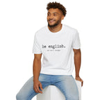 T-Shirt — "be english. And don't change." Minimalist Typography T-shirt