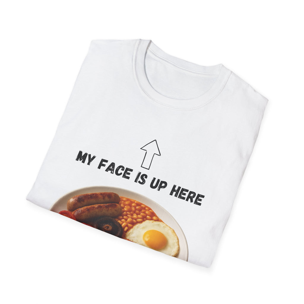 My Face Is Up Here Full English Breakfast T-Shirt