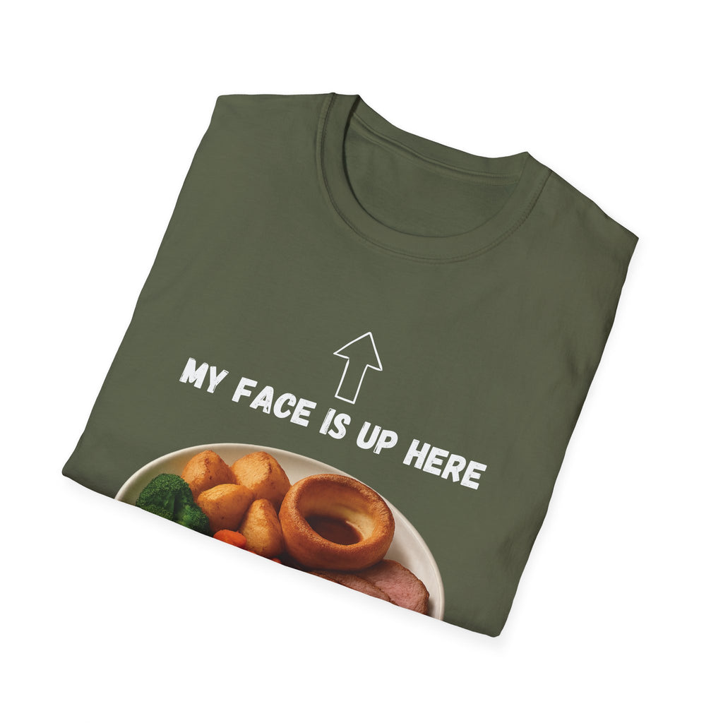 My Face Is Up Here Roast Dinner T-Shirt