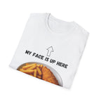 Fish & Chips "My face is up here" British Humour T-Shirt