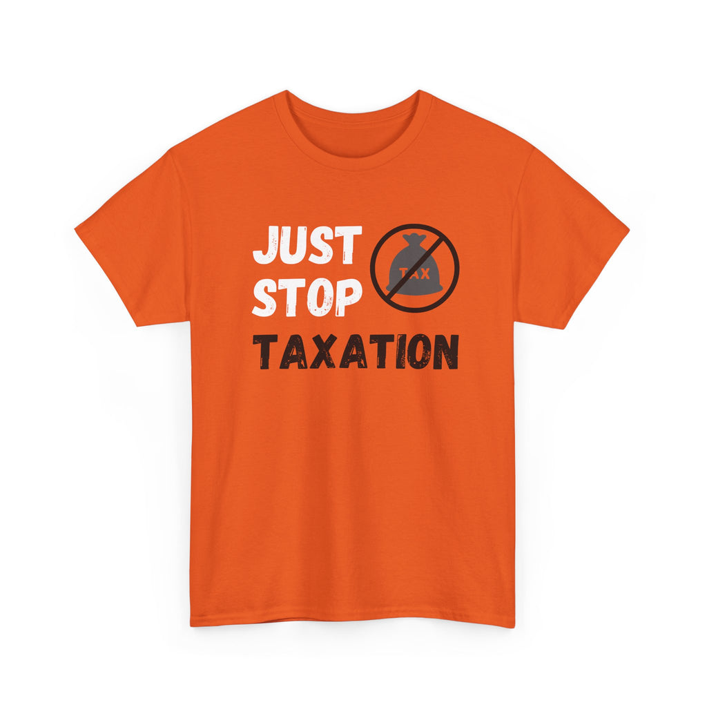 Just Stop Taxation Tee — Anti-Tax Protest Political T-Shirt