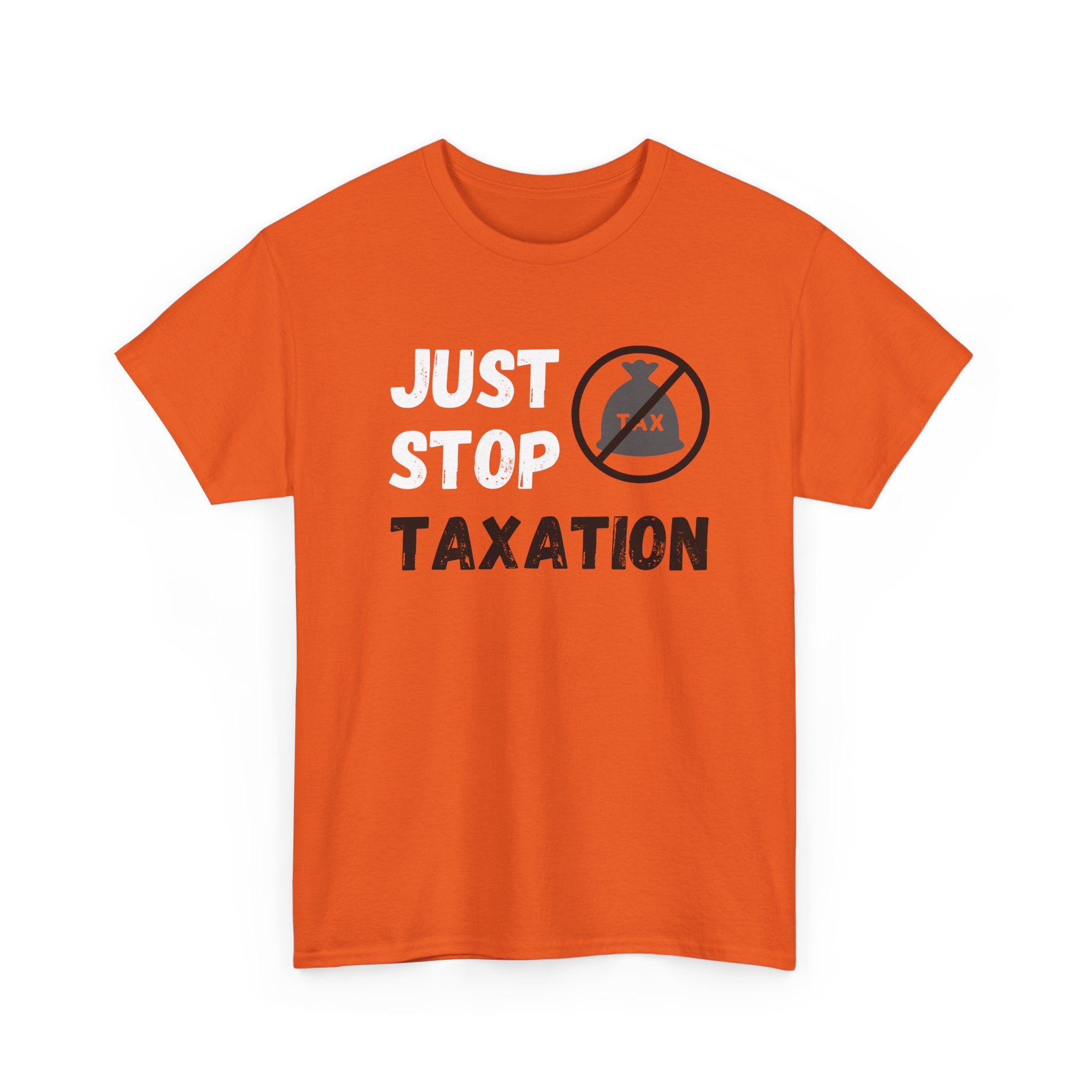 Just Stop Taxation Tee — Anti-Tax Protest Political T-Shirt