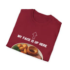 My Face Is Up Here Roast Dinner T-Shirt