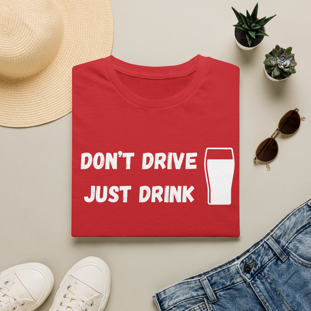 Don't Drive, Just Drink British Humour T-Shirt - Our Colours