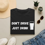 Don't Drive, Just Drink British Humour T-Shirt - Our Colours