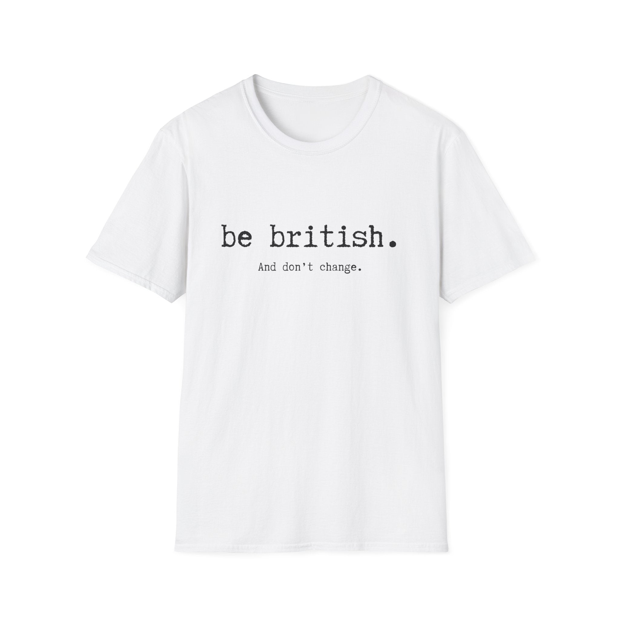 T-Shirt — "be british. And don't change." Minimal Typographic Tee