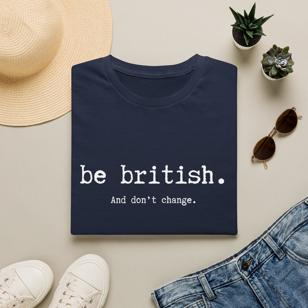 T-Shirt — "be british. And don't change." Minimal Typographic Tee