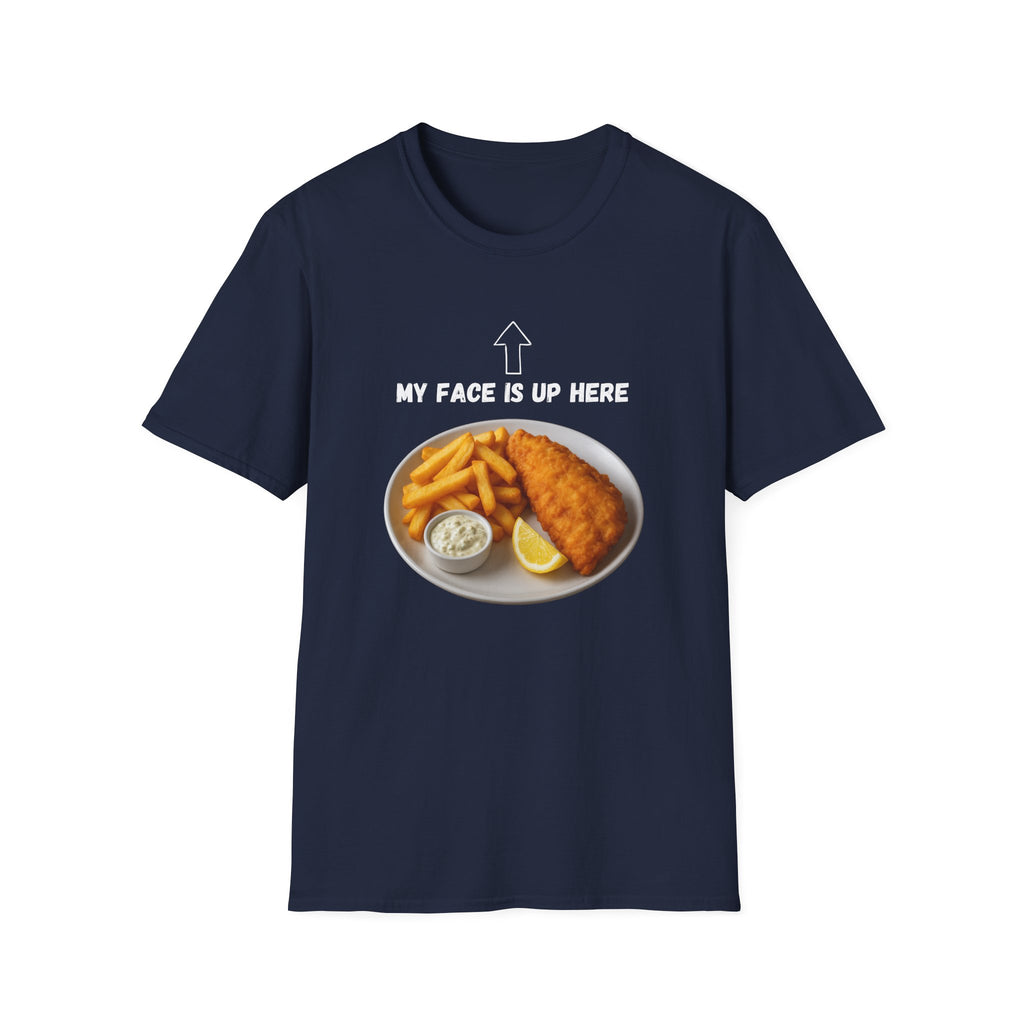 Fish & Chips "My face is up here" British Humour T-Shirt - Our Colours