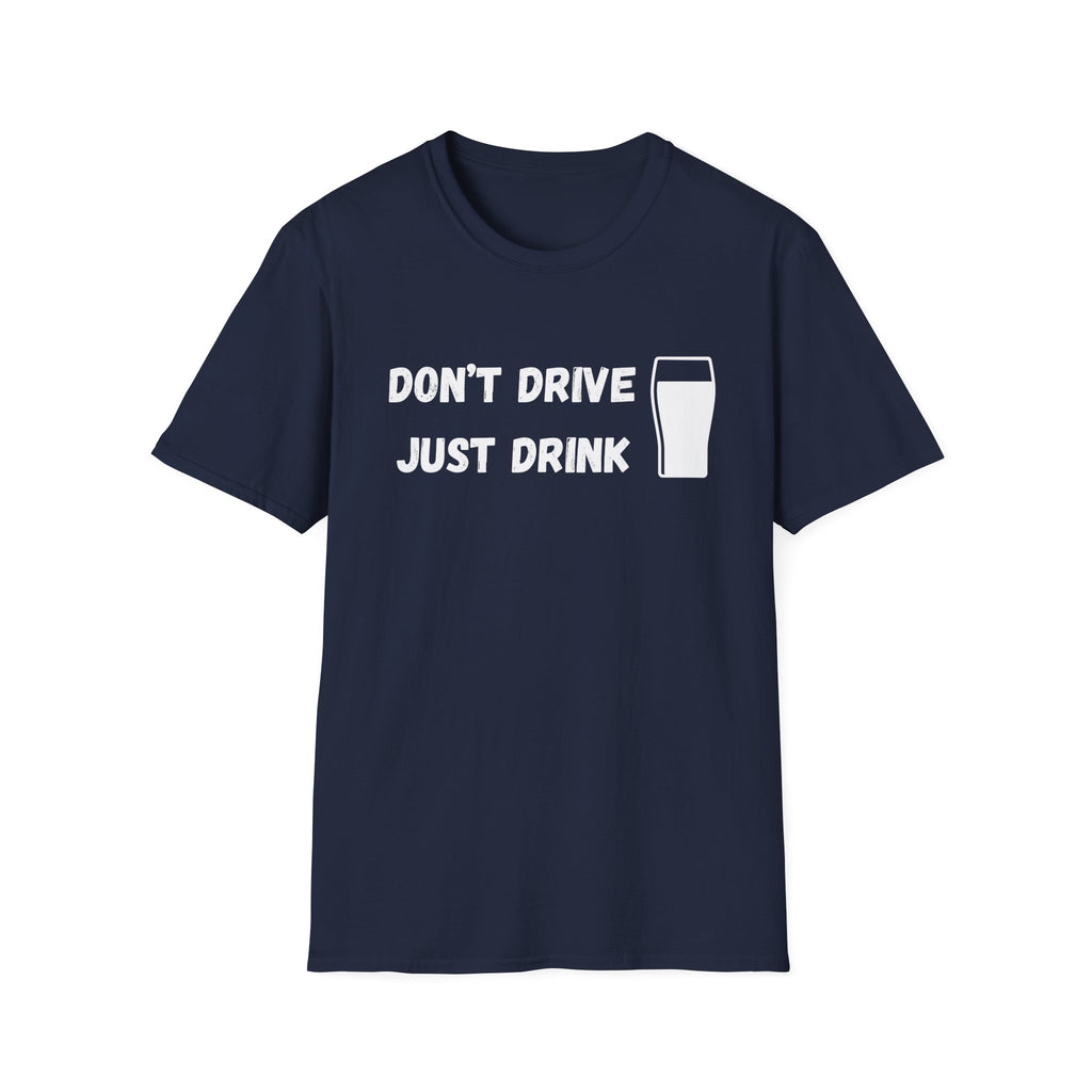 Don't Drive, Just Drink British Humour T-Shirt - Our Colours