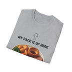 My Face Is Up Here Roast Dinner T-Shirt