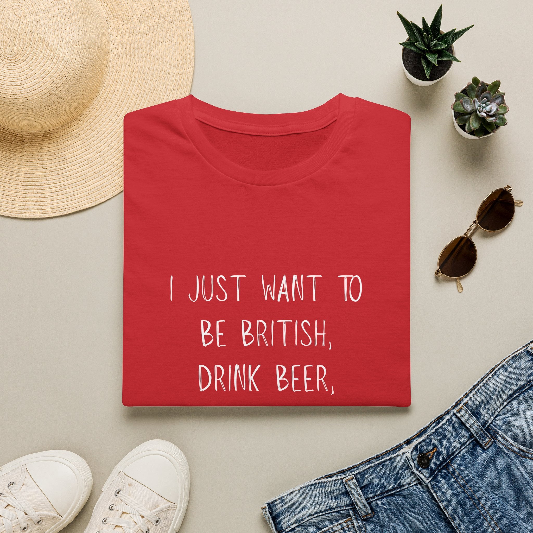 British Beer & Football T-Shirt — “I Just Want to Be British, Drink Beer, and Watch Football”