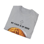 Fish & Chips "My face is up here" British Humour T-Shirt