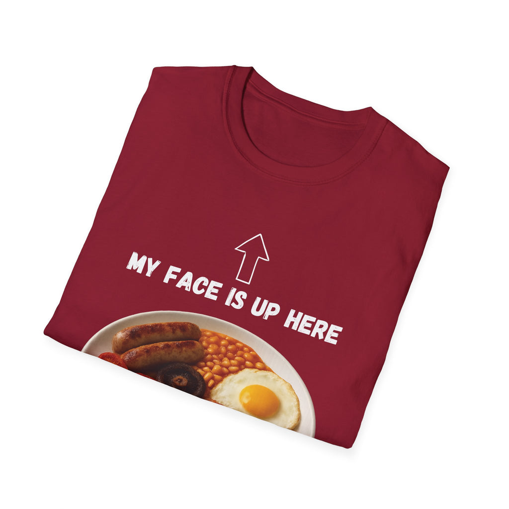 My Face Is Up Here Full English Breakfast T-Shirt