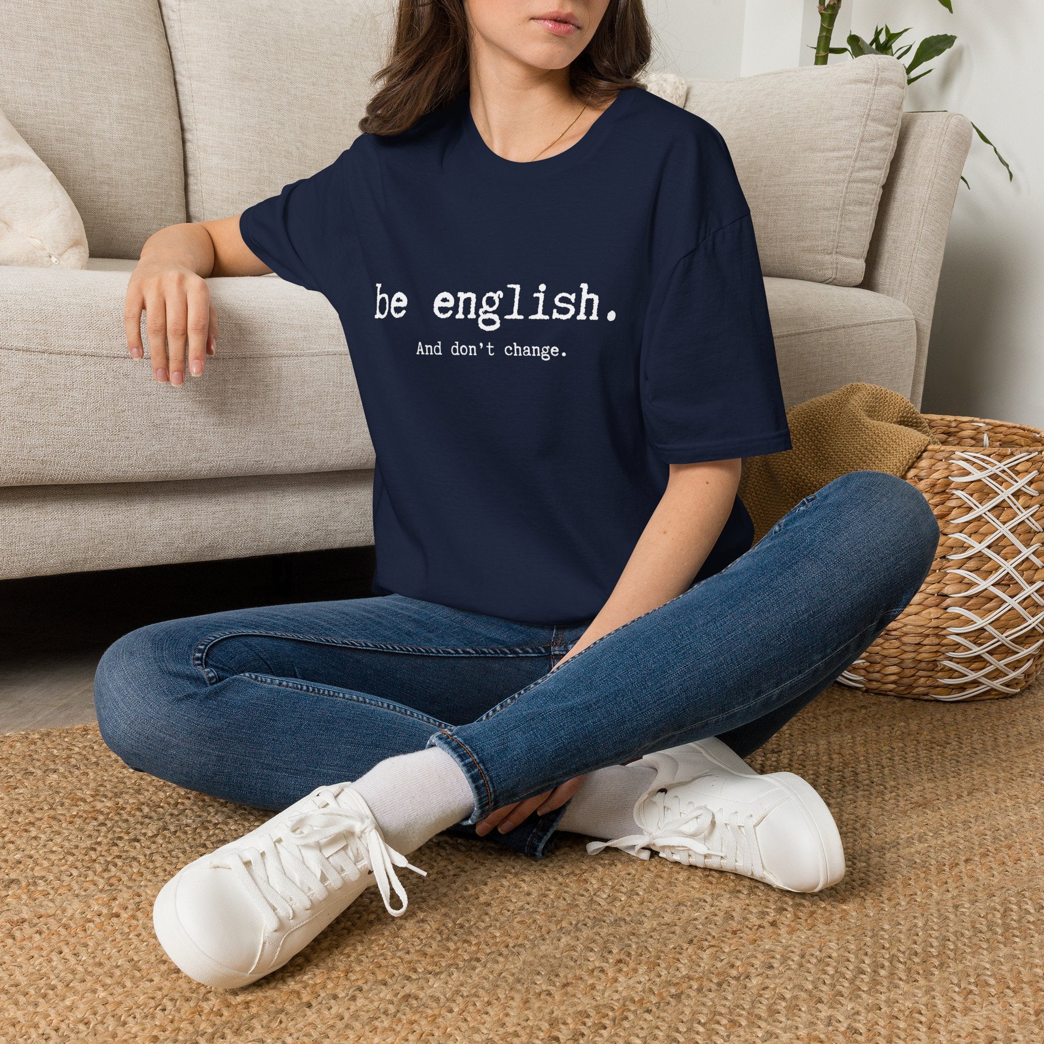 T-Shirt — "be english. And don't change." Minimalist Typography T-shirt
