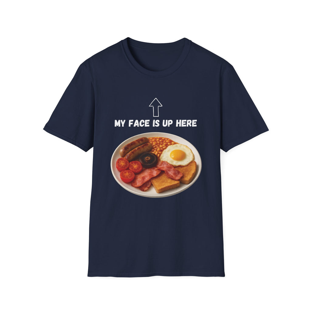 My Face Is Up Here Full English Breakfast T-Shirt