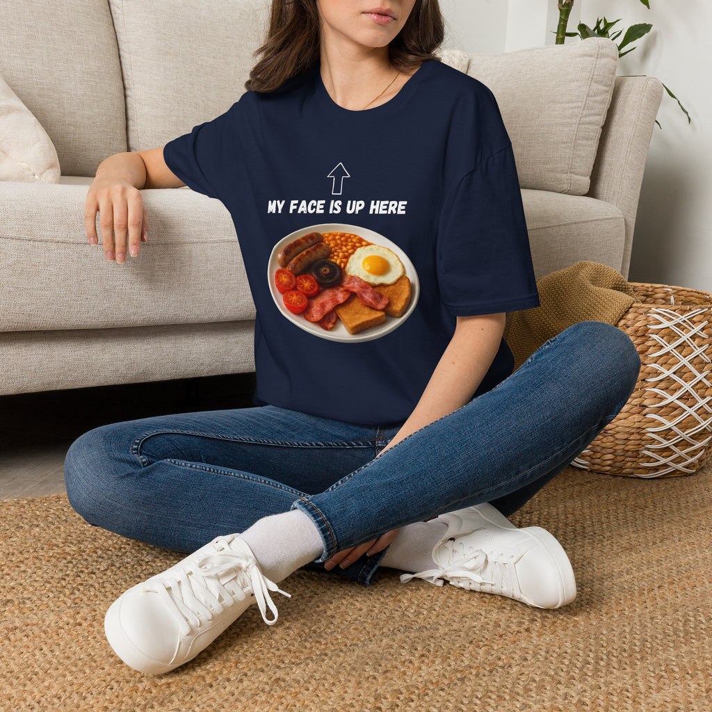 My Face Is Up Here Full English Breakfast T-Shirt - Our Colours