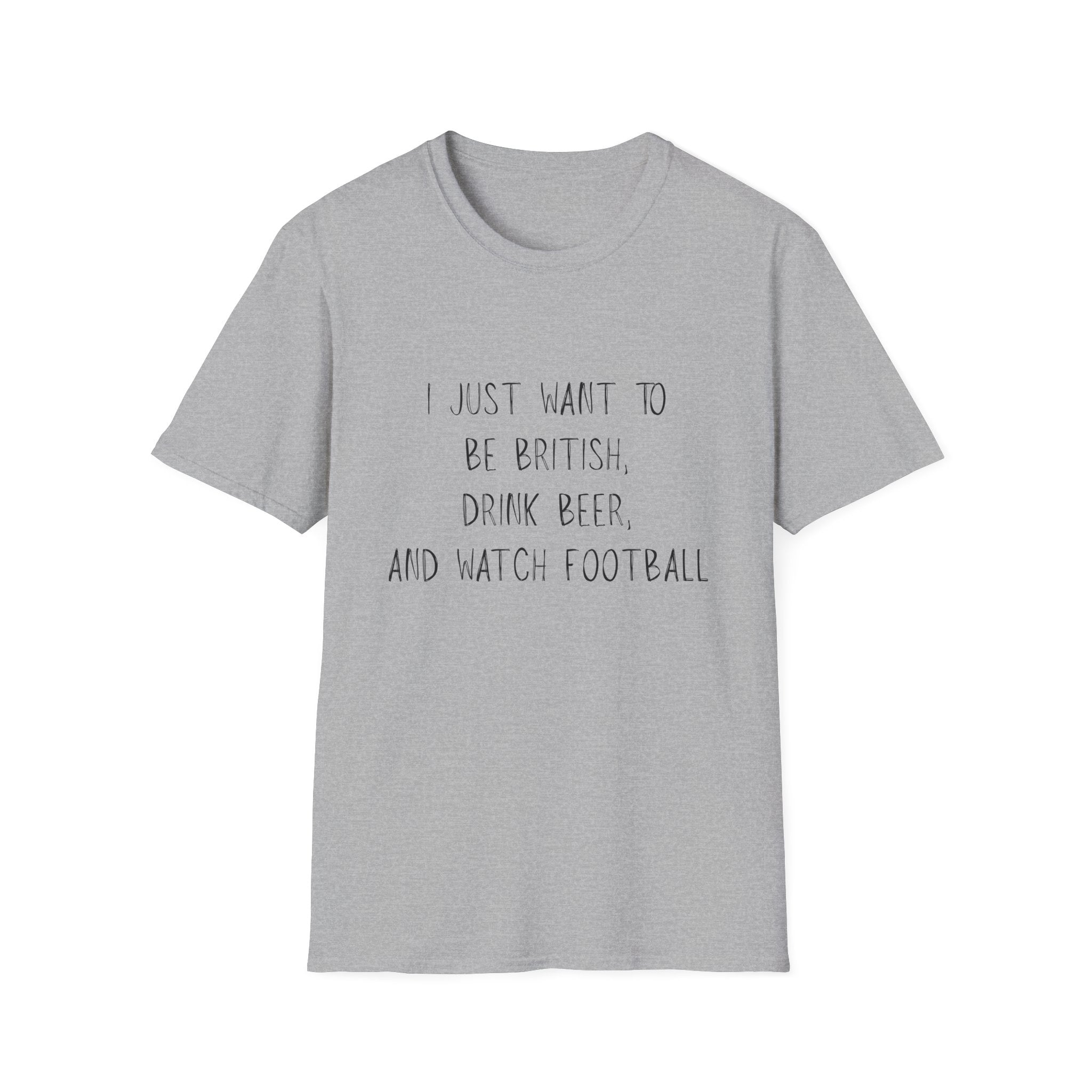 British Beer & Football T-Shirt — “I Just Want to Be British, Drink Beer, and Watch Football”