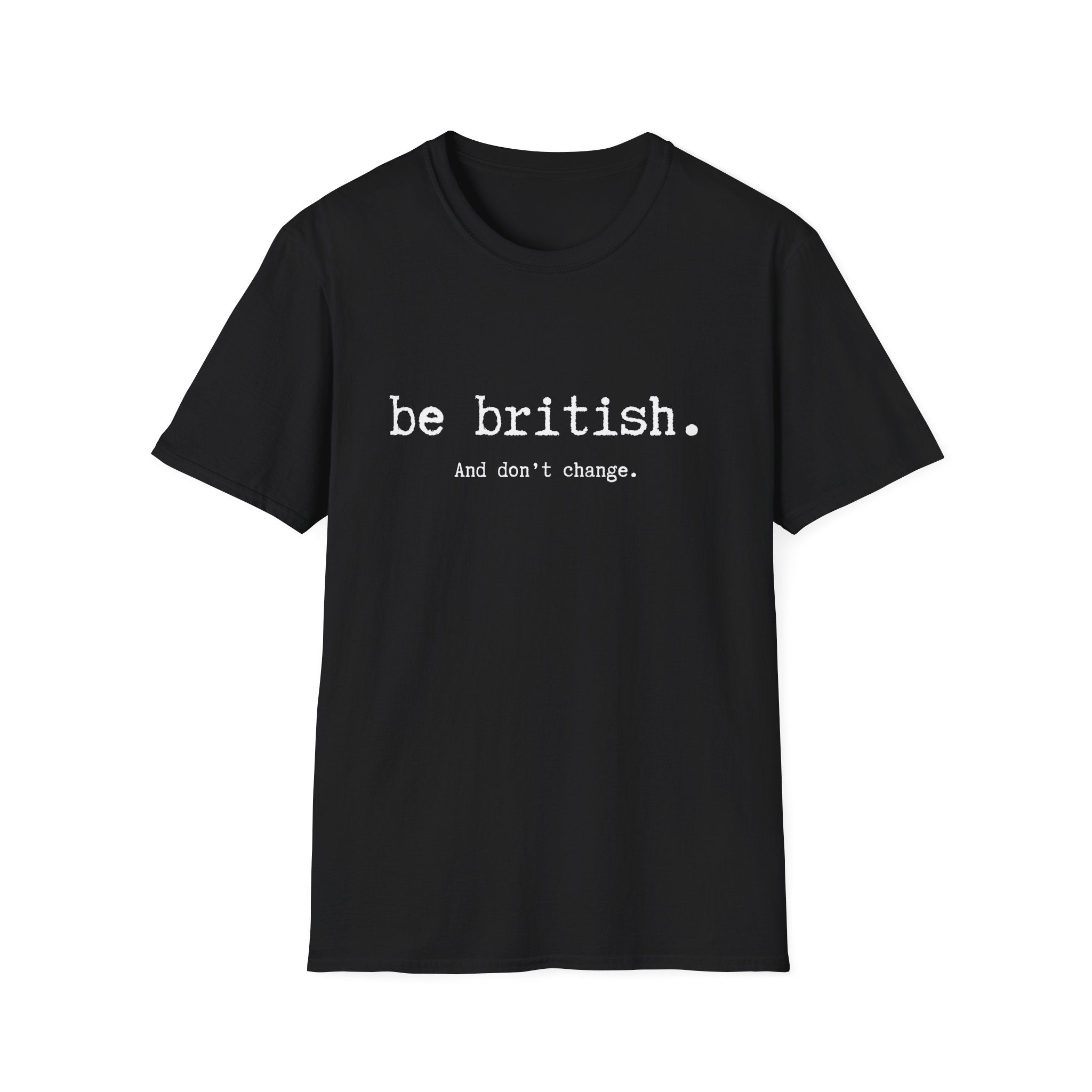 T-Shirt — "be british. And don't change." Minimal Typographic Tee
