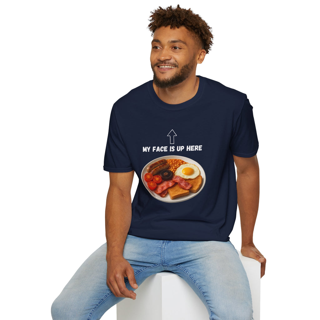 My Face Is Up Here Full English Breakfast T-Shirt - Our Colours