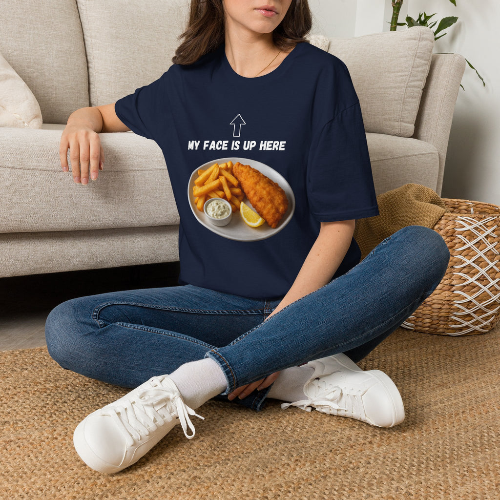 Fish & Chips "My face is up here" British Humour T-Shirt - Our Colours