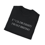 Controversial Political T-Shirt — "F*CK DIVERSITY, I want British"
