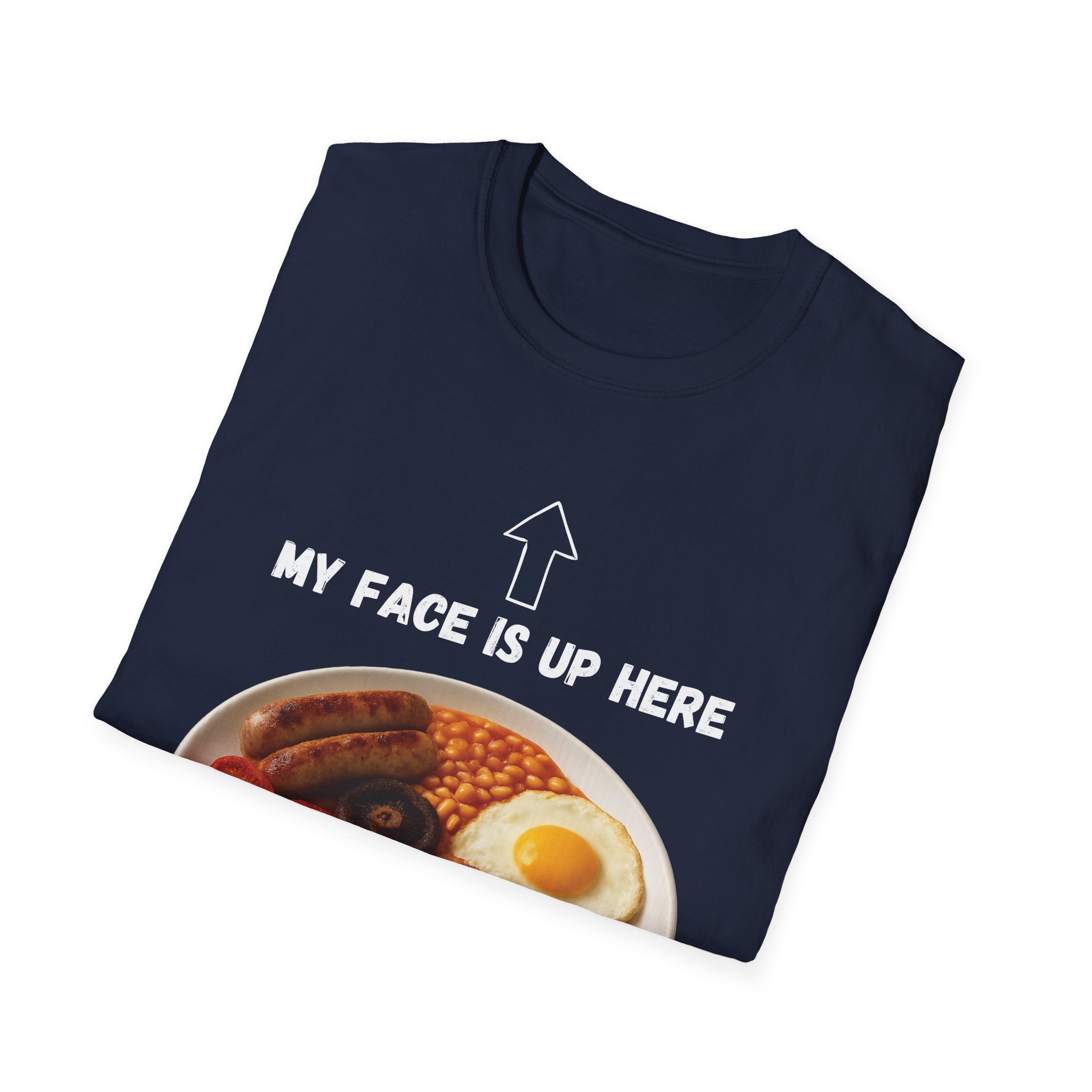 My Face Is Up Here Full English Breakfast T-Shirt