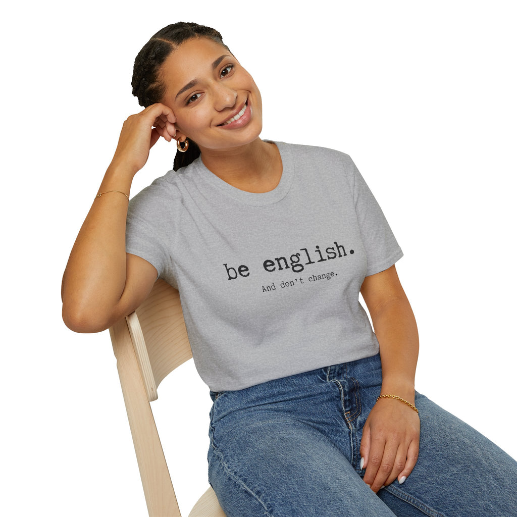 T-Shirt — "be english. And don't change." Minimalist Typography T-shirt