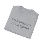 Controversial Political T-Shirt — "F*CK DIVERSITY, I want British"