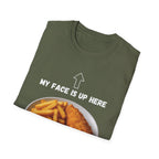 Fish & Chips "My face is up here" British Humour T-Shirt