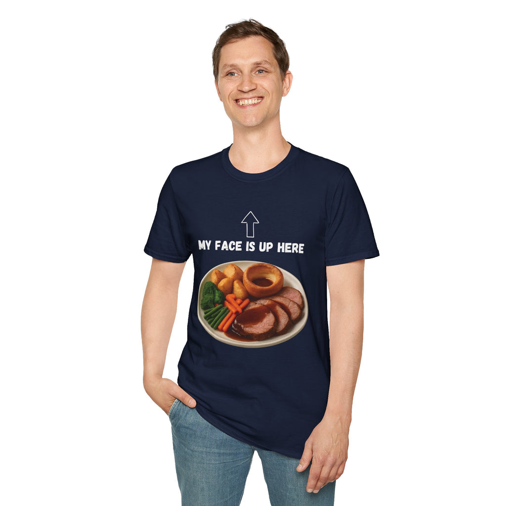 My Face Is Up Here Roast Dinner T-Shirt