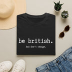 T-Shirt — "be british. And don't change." Minimal Typographic Tee
