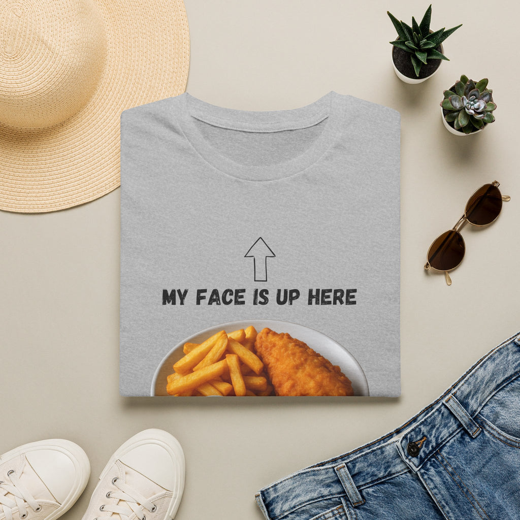 Fish & Chips "My face is up here" British Humour T-Shirt - Our Colours