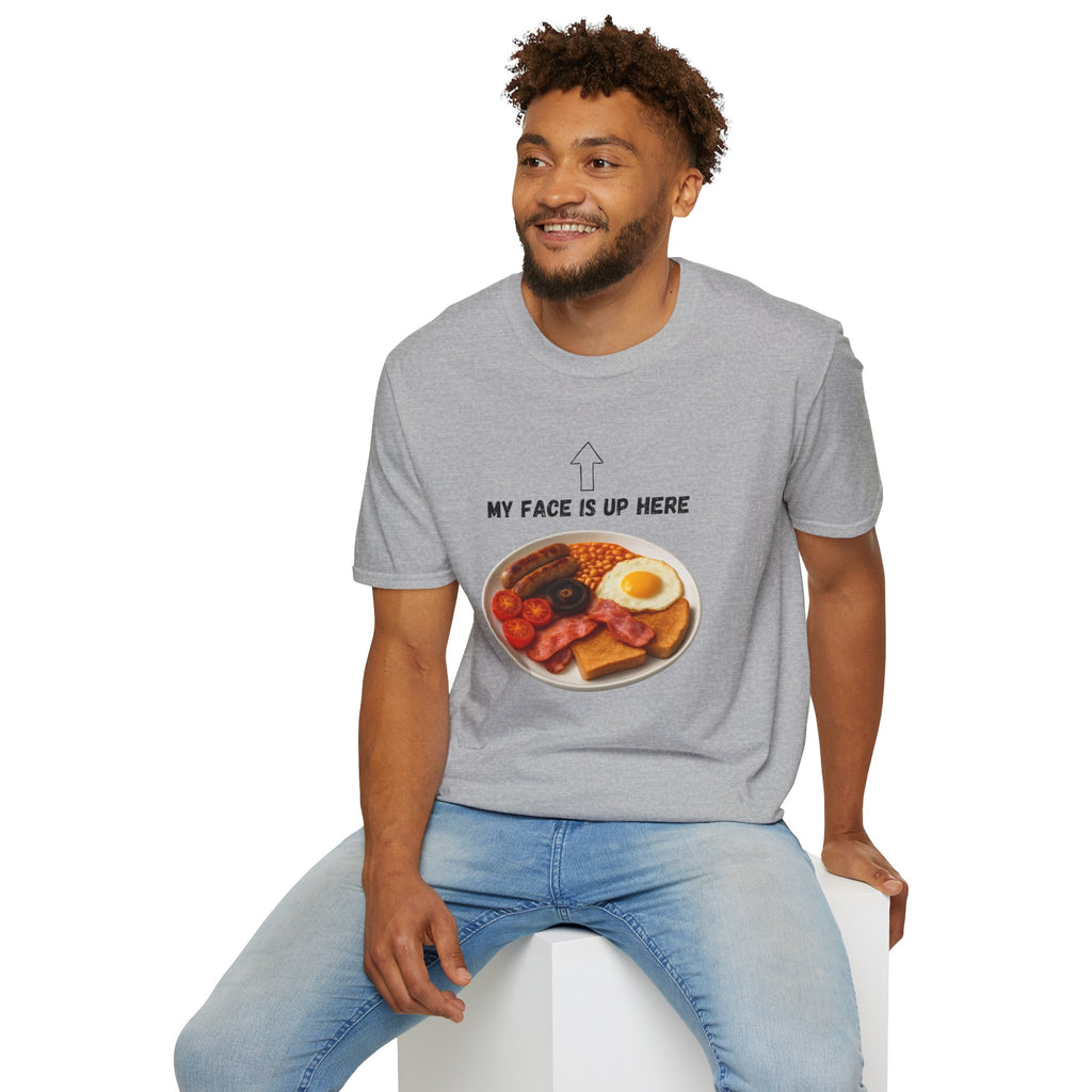 My Face Is Up Here Full English Breakfast T-Shirt - Our Colours