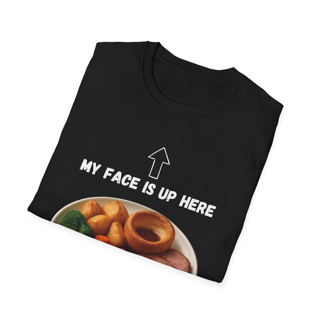 My Face Is Up Here Roast Dinner T-Shirt